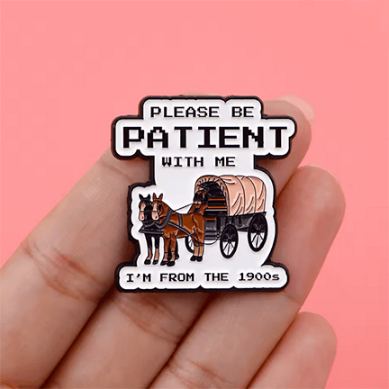 Be Patient I'm From The 1900s Enamel Pin - Ziya Blue