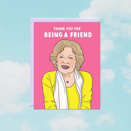 Thank You For Being A Friend - Betty White Card - Ziya Blue