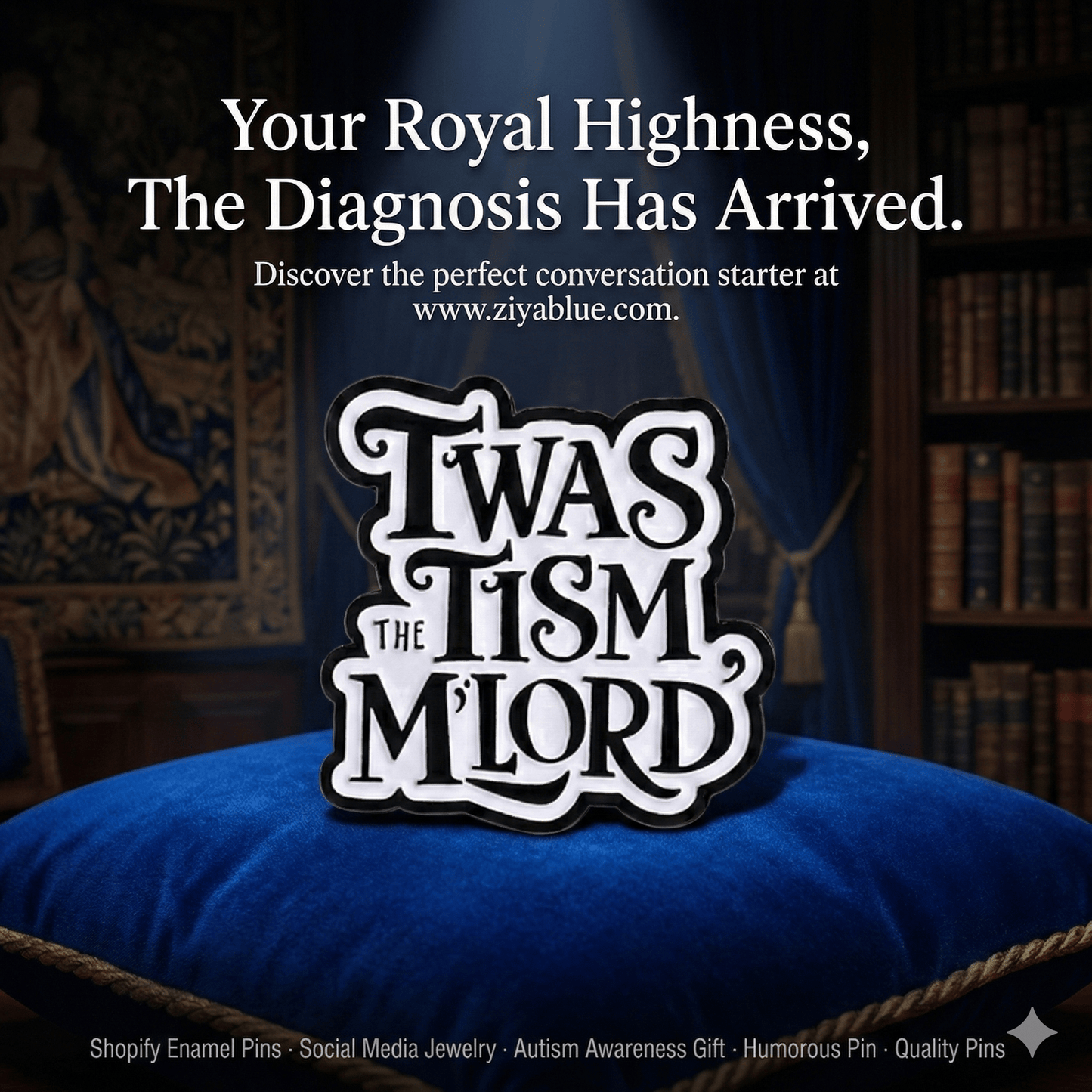 "Twas the Tism M'Lord" Enamel Pin | The Neurospicy Badge of Honor - Ziya Blue